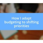 How I adapt budgeting to shifting priorities