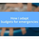 How I adapt budgets for emergencies