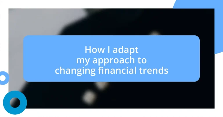 How I adapt my approach to changing financial trends