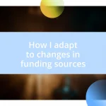 How I adapt to changes in funding sources