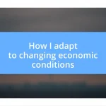 How I adapt to changing economic conditions