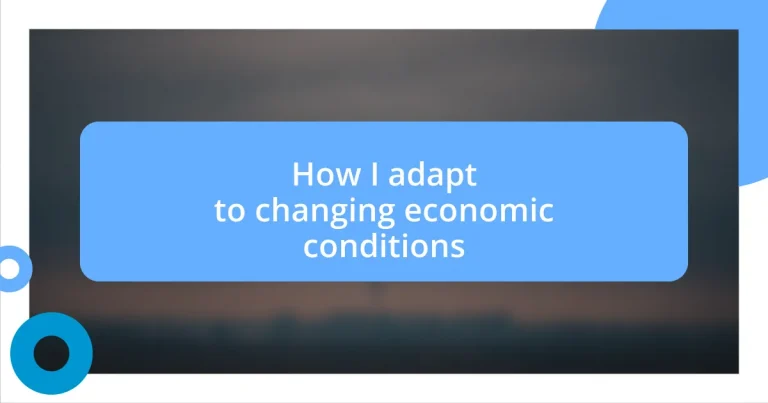 How I adapt to changing economic conditions