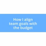 How I align team goals with the budget