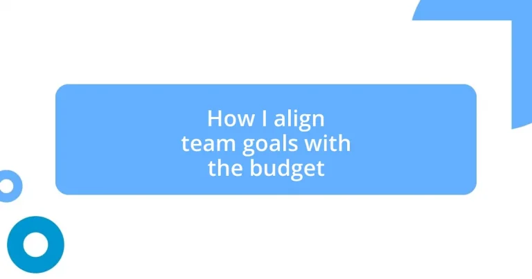 How I align team goals with the budget