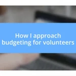 How I approach budgeting for volunteers