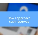 How I approach cash reserves