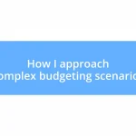 How I approach complex budgeting scenarios