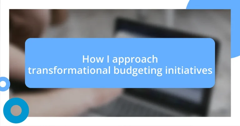 How I approach transformational budgeting initiatives