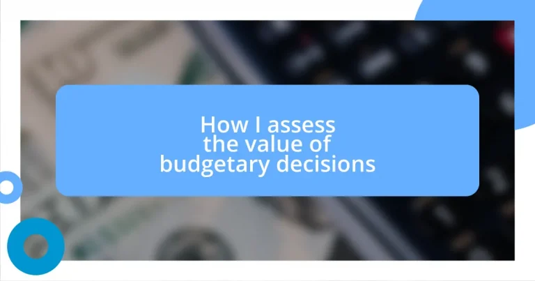 How I assess the value of budgetary decisions