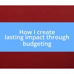 How I create lasting impact through budgeting