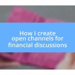 How I create open channels for financial discussions