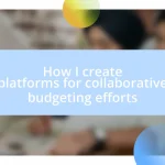 How I create platforms for collaborative budgeting efforts