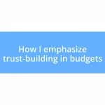 How I emphasize trust-building in budgets