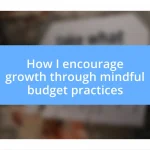 How I encourage growth through mindful budget practices