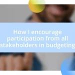 How I encourage participation from all stakeholders in budgeting