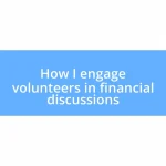 How I engage volunteers in financial discussions