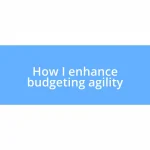 How I enhance budgeting agility