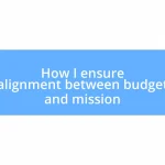 How I ensure alignment between budget and mission