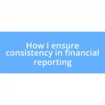 How I ensure consistency in financial reporting