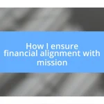 How I ensure financial alignment with mission