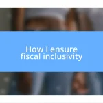 How I ensure fiscal inclusivity