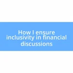 How I ensure inclusivity in financial discussions