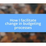 How I facilitate change in budgeting processes