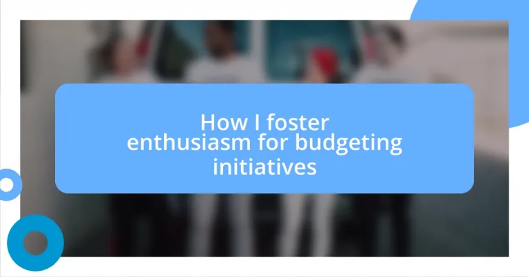 How I foster enthusiasm for budgeting initiatives