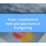 How I implement new perspectives in budgeting