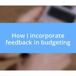 How I incorporate feedback in budgeting