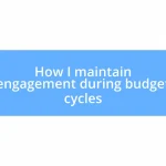 How I maintain engagement during budget cycles