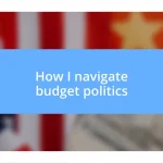 How I navigate budget politics