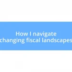 How I navigate changing fiscal landscapes