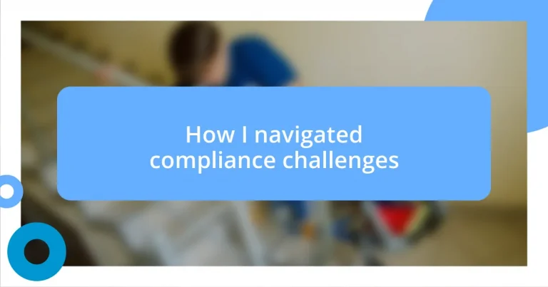 How I navigated compliance challenges