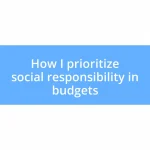 How I prioritize social responsibility in budgets