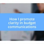 How I promote clarity in budget communications