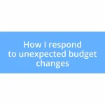 How I respond to unexpected budget changes