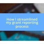 How I streamlined my grant reporting process