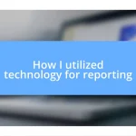 How I utilized technology for reporting