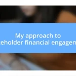 My approach to stakeholder financial engagement