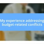 My experience addressing budget-related conflicts