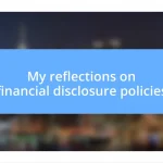 My reflections on financial disclosure policies