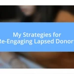 My Strategies for Re-Engaging Lapsed Donors