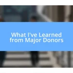 What I’ve Learned from Major Donors