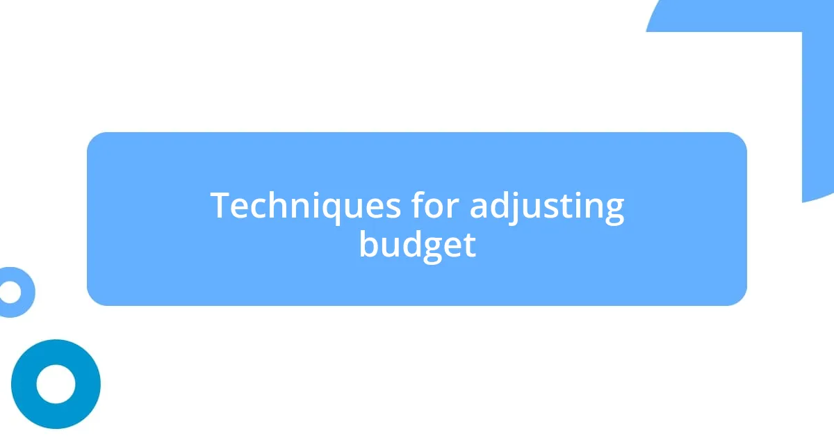 Techniques for adjusting budget