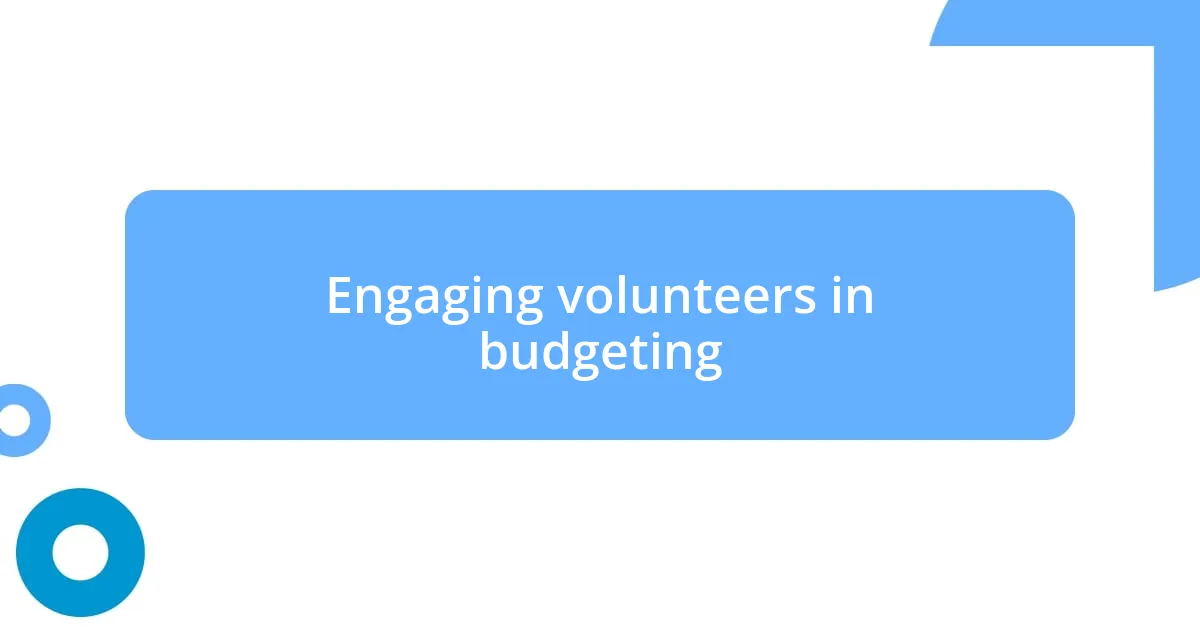 Engaging volunteers in budgeting