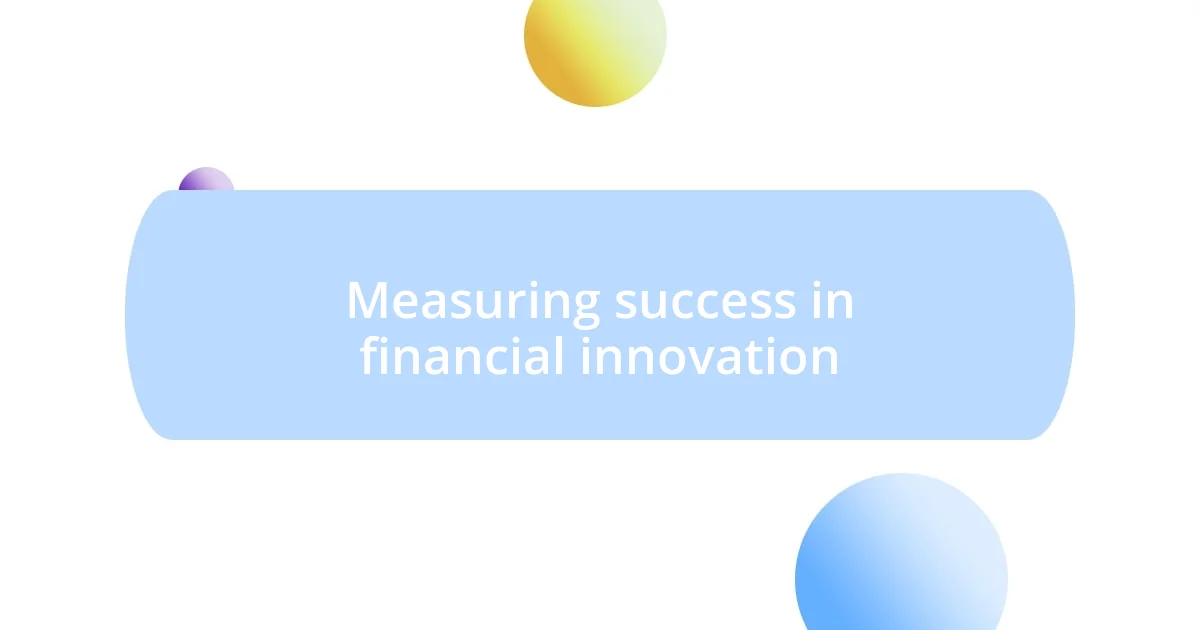 Measuring success in financial innovation