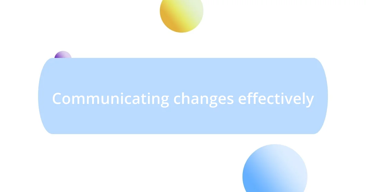 Communicating changes effectively