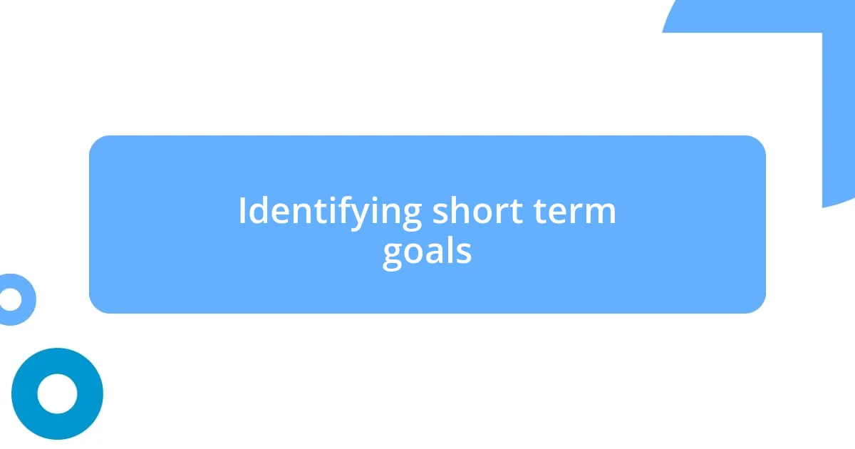 Identifying short term goals